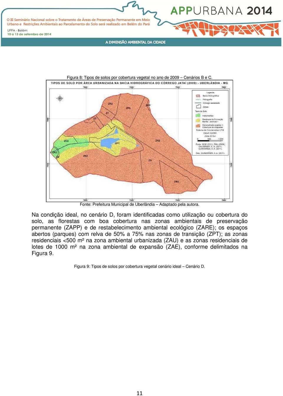 e de restabelecimento ambiental ecológico (ZARE); os espaços abertos (parques) com relva de 50% a 75% nas zonas de transição (ZPT); as zonas residenciais <500 m² na zona