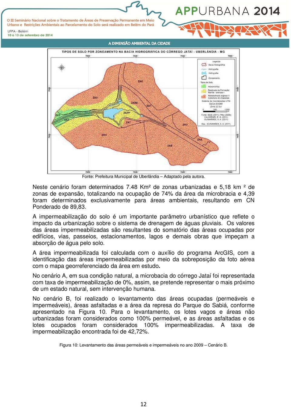 Ponderado de 89,83. A impermeabilização do solo é um importante parâmetro urbanístico que reflete o impacto da urbanização sobre o sistema de drenagem de águas pluviais.