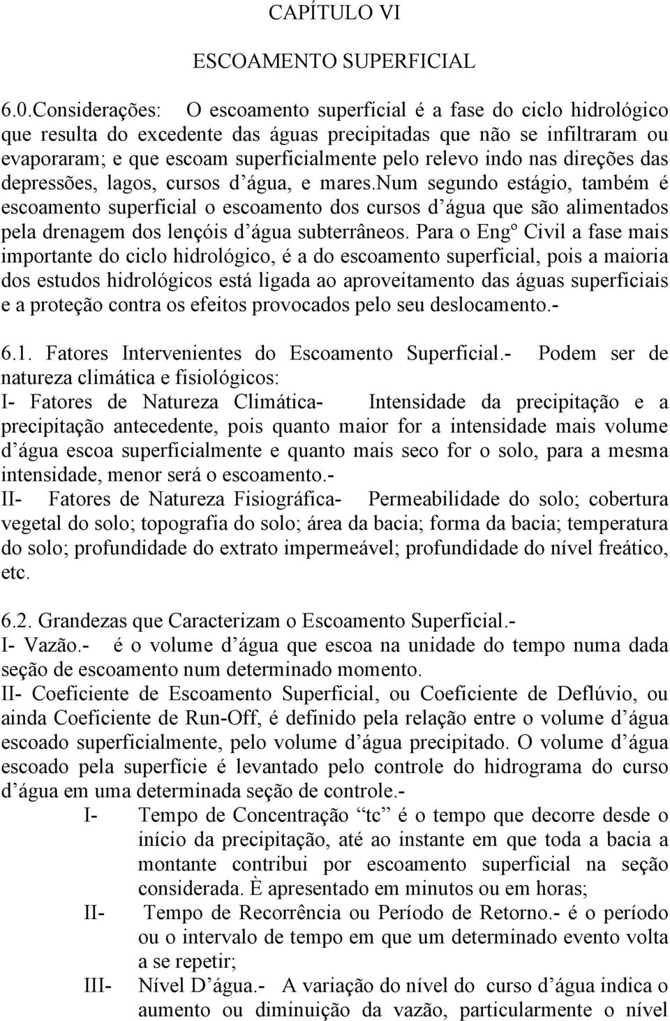 indo nas direções das depressões, lagos, cursos d água, e mares.