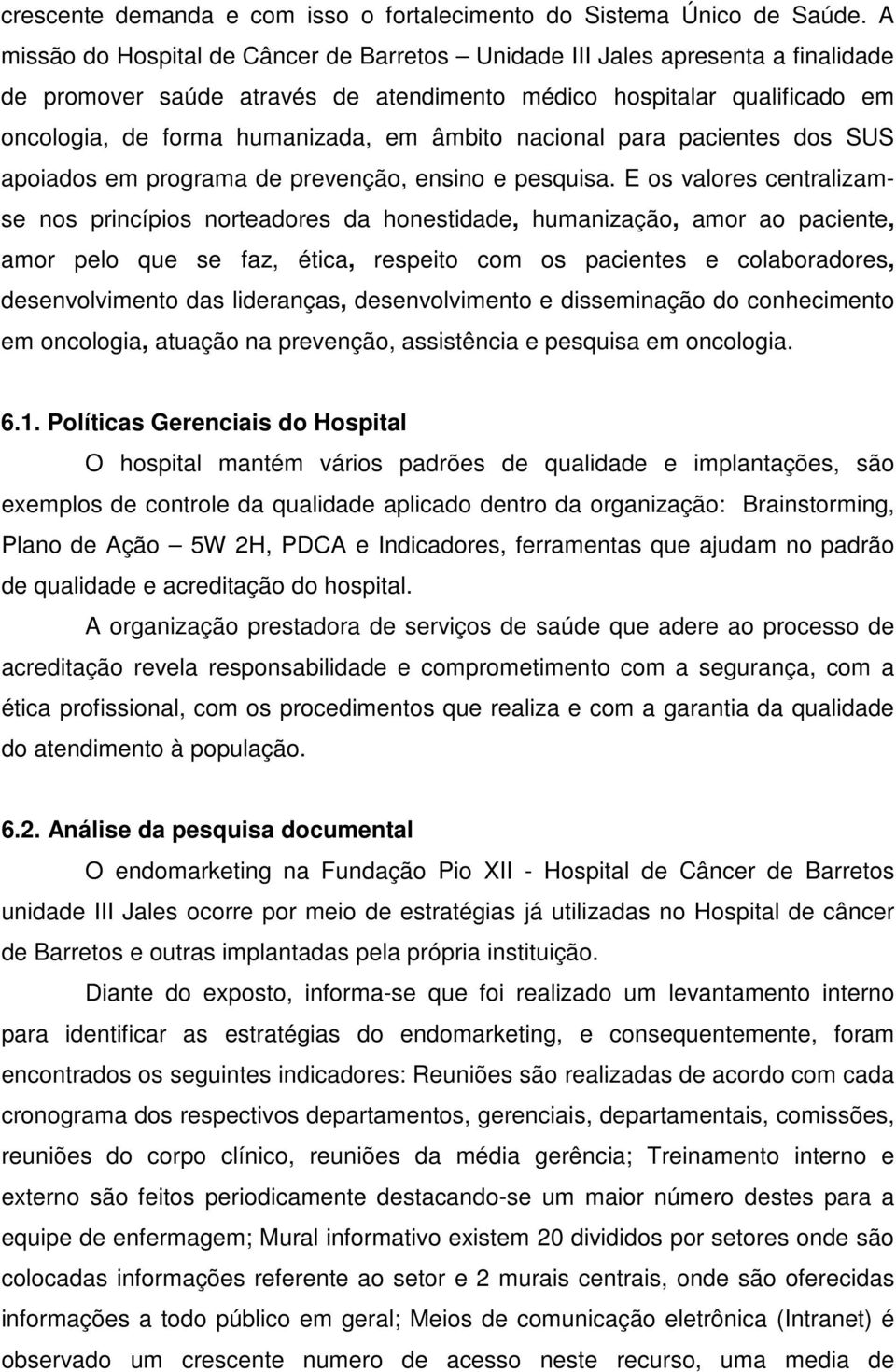 nacional para pacientes dos SUS apoiados em programa de prevenção, ensino e pesquisa.