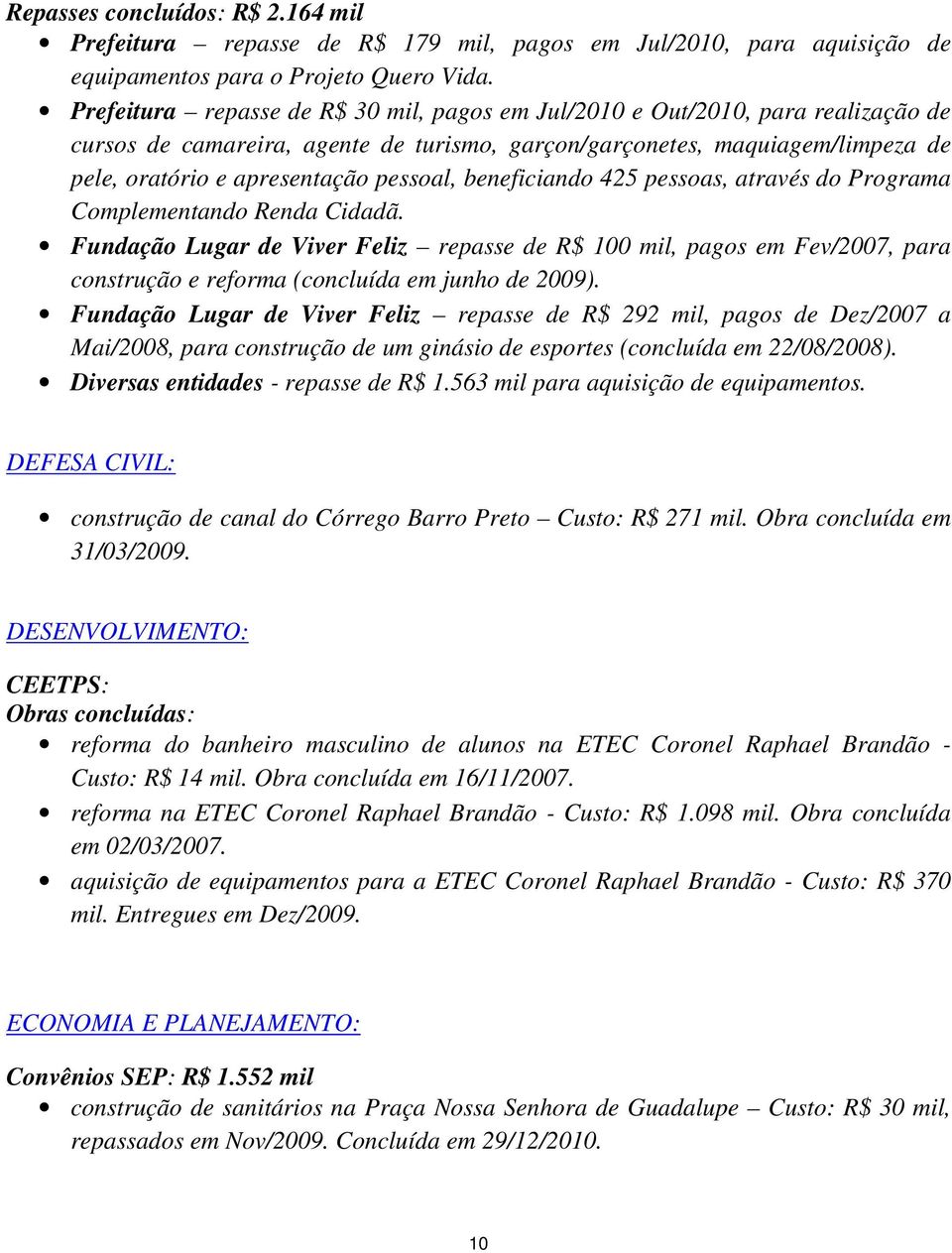 pessoal, beneficiando 425 pessoas, através do Programa Complementando Renda Cidadã.