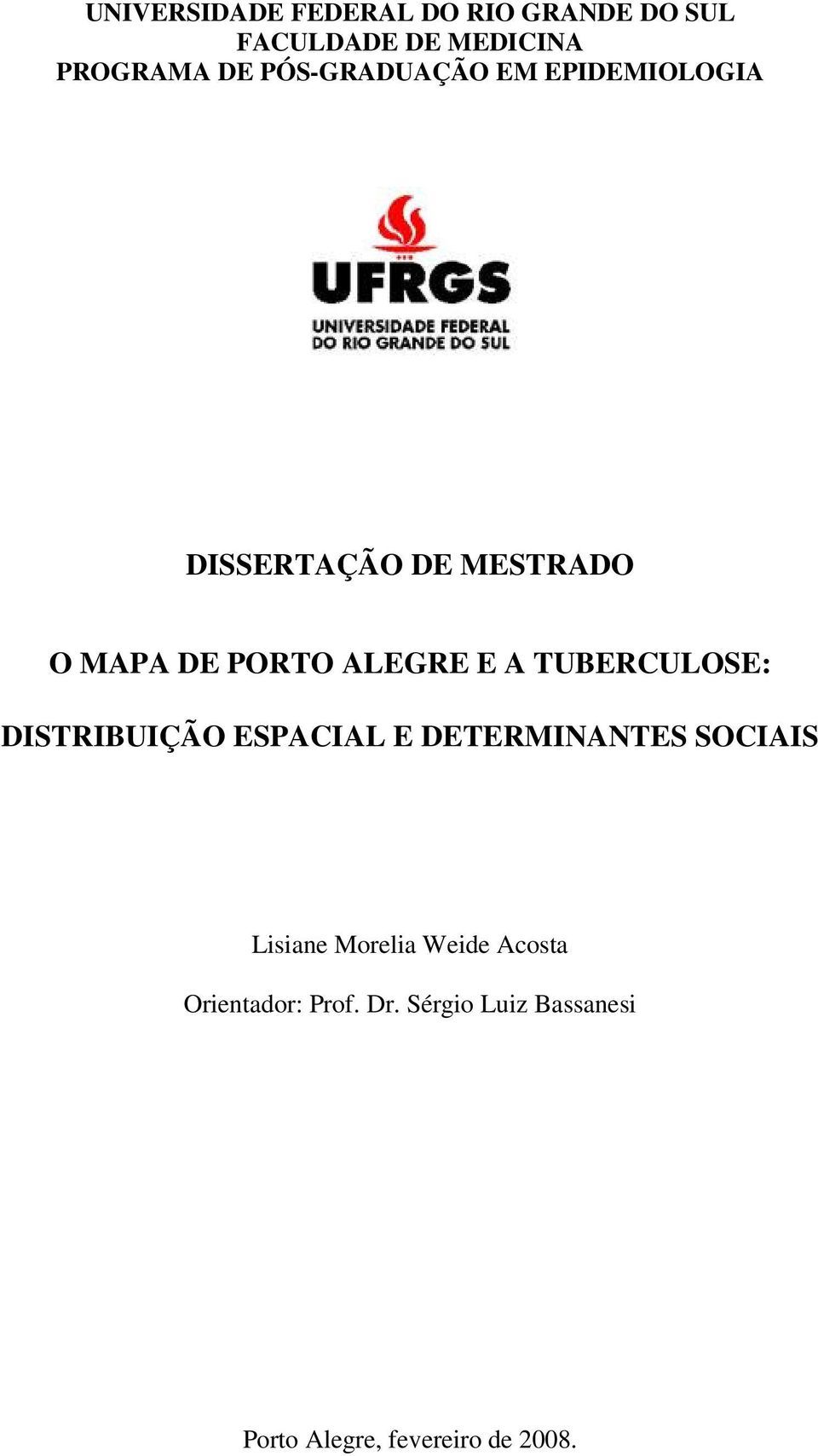 A TUBERCULOSE: DISTRIBUIÇÃO ESPACIAL E DETERMINANTES SOCIAIS Lisiane Morelia