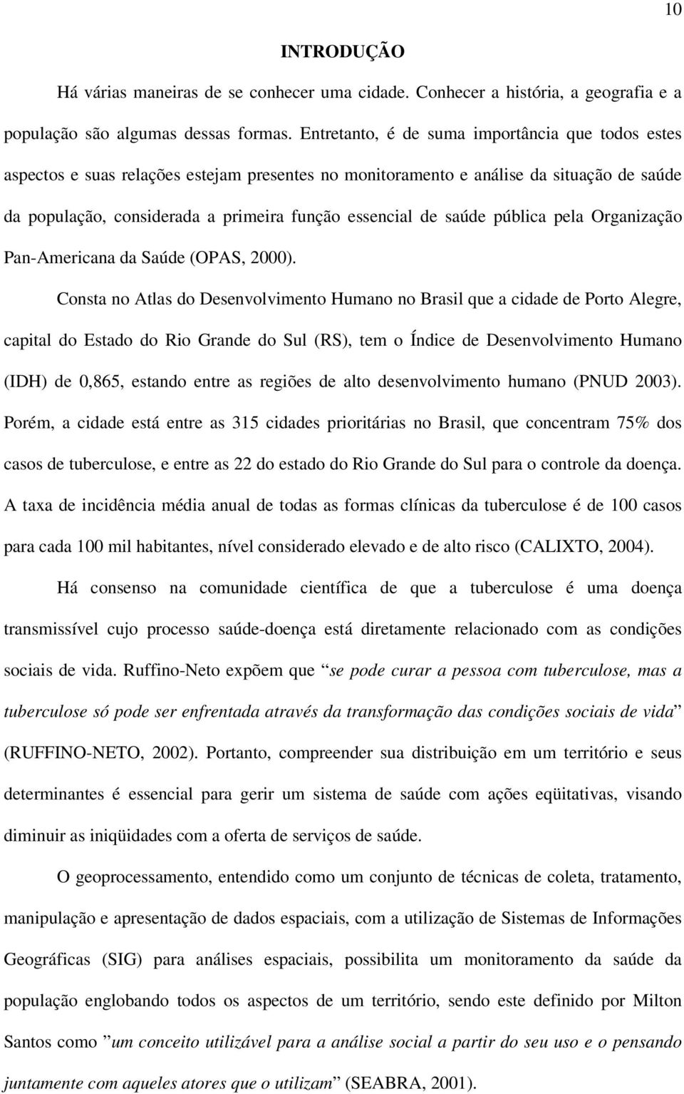 saúde pública pela Organização Pan-Americana da Saúde (OPAS, 2000).