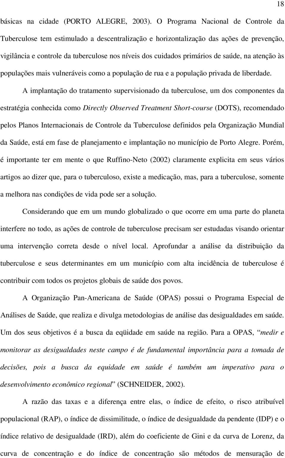 saúde, na atenção às populações mais vulneráveis como a população de rua e a população privada de liberdade.