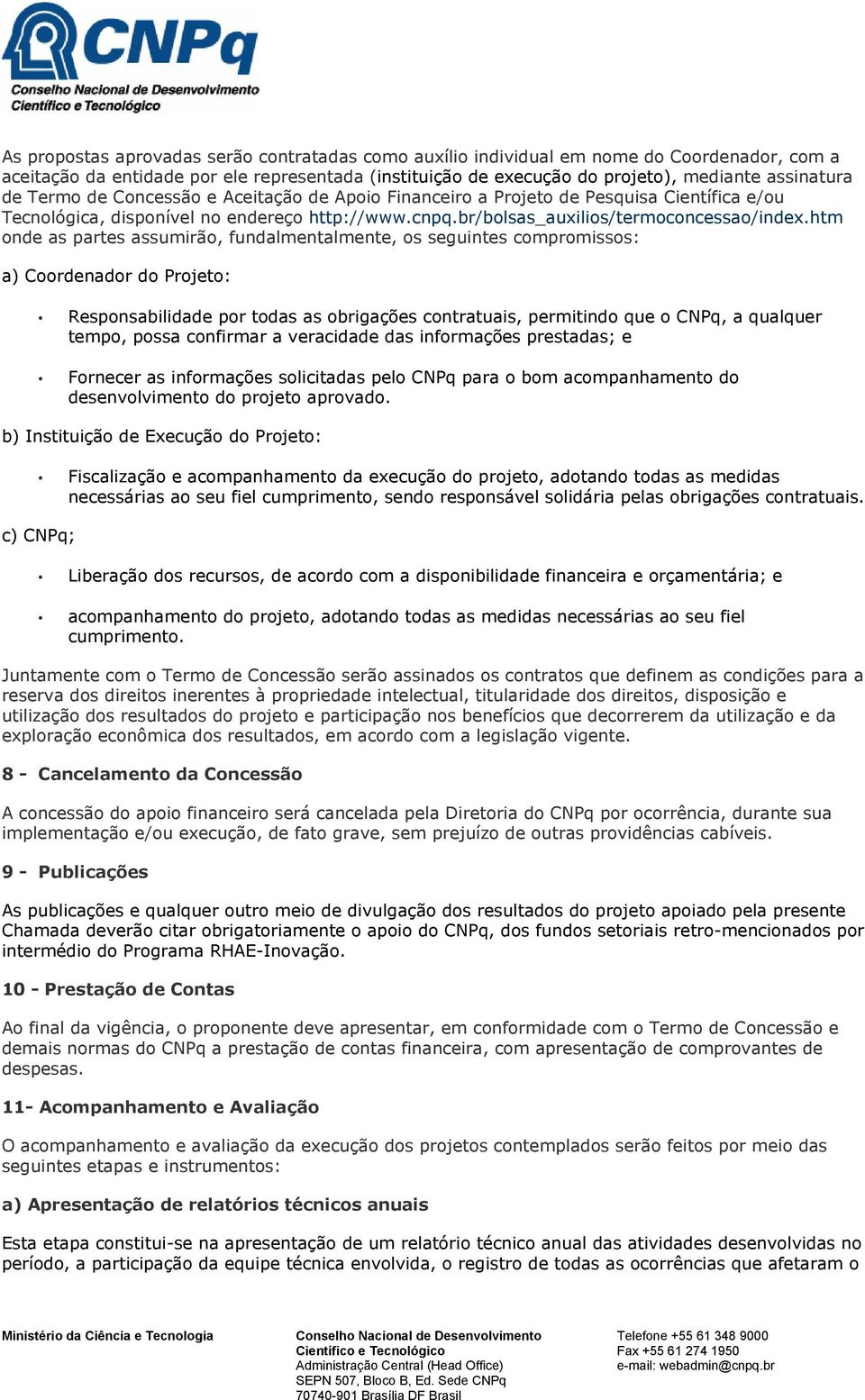 htm onde as partes assumirão, fundalmentalmente, os seguintes compromissos: a) Coordenador do Projeto: Responsabilidade por todas as obrigações contratuais, permitindo que o CNPq, a qualquer tempo,