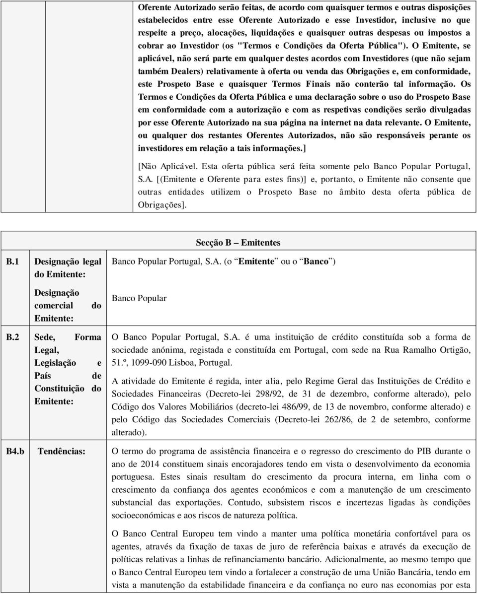 O Emitente, se aplicável, não será parte em qualquer destes acordos com Investidores (que não sejam também Dealers) relativamente à oferta ou venda das Obrigações e, em conformidade, este Prospeto