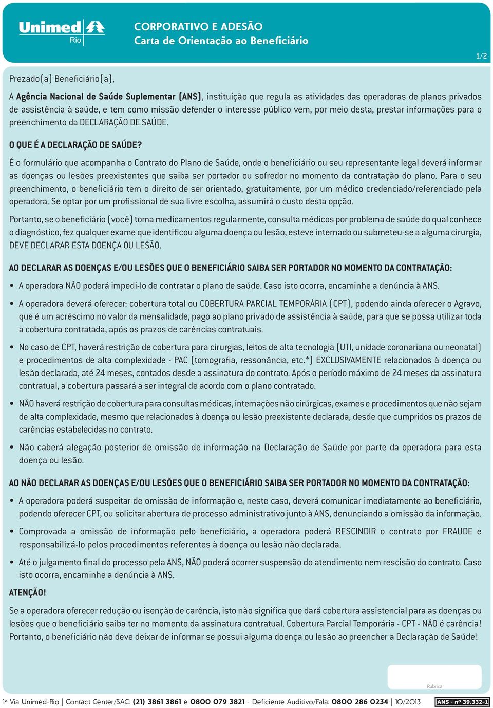 É o formulário que acompanha o Contrato do Plano de Saúde, onde o beneficiário ou seu representante legal deverá informar as doenças ou lesões preexistentes que saiba ser portador ou sofredor no