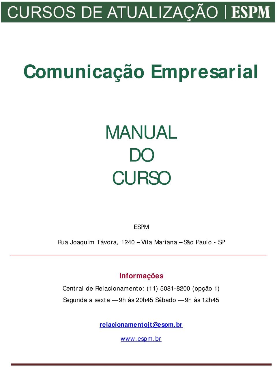 de Relacionamento: (11) 5081-8200 (opção 1) Segunda a sexta