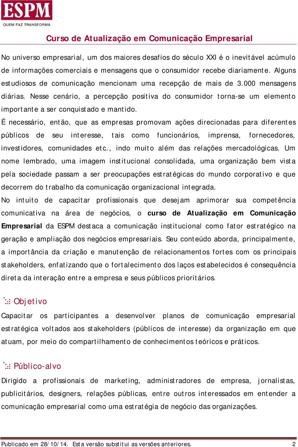 Nesse cenário, a percepção positiva do consumidor torna-se um elemento importante a ser conquistado e mantido.