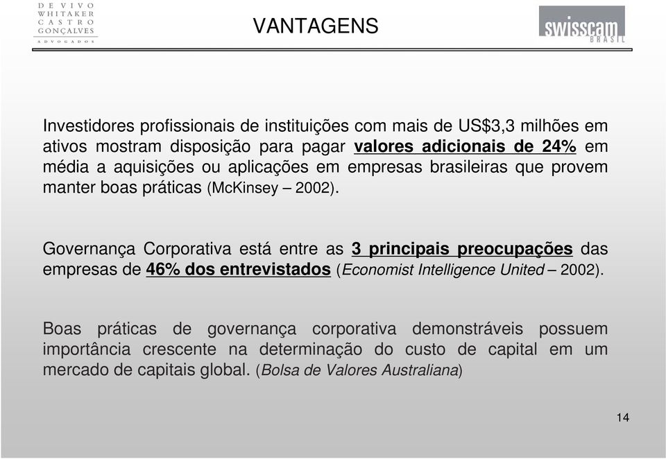 Governança Corporativa está entre as 3 principais preocupações das empresas de 46% dos entrevistados (Economist Intelligence United 2002).