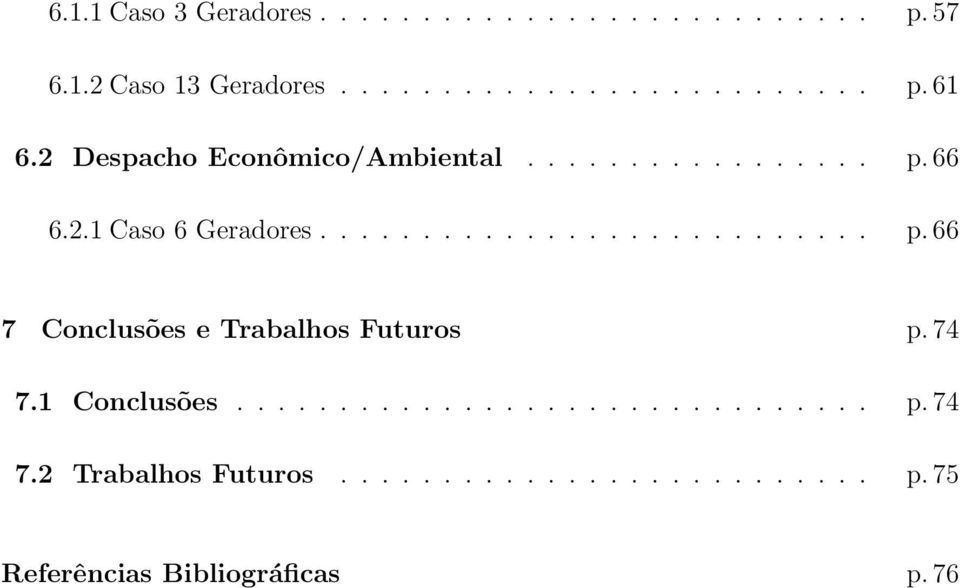 74 7.1 Conclusões............................... p. 74 7.2 Trabalhos Futuros.......................... p. 75 Referências Bibliográficas p.