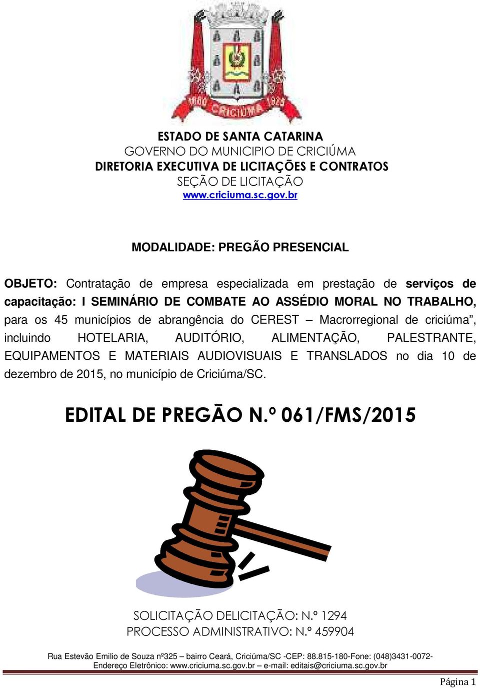 TRABALHO, para os 45 municípios de abrangência do CEREST Macrorregional de criciúma, incluindo HOTELARIA, AUDITÓRIO, ALIMENTAÇÃO, PALESTRANTE, EQUIPAMENTOS E MATERIAIS