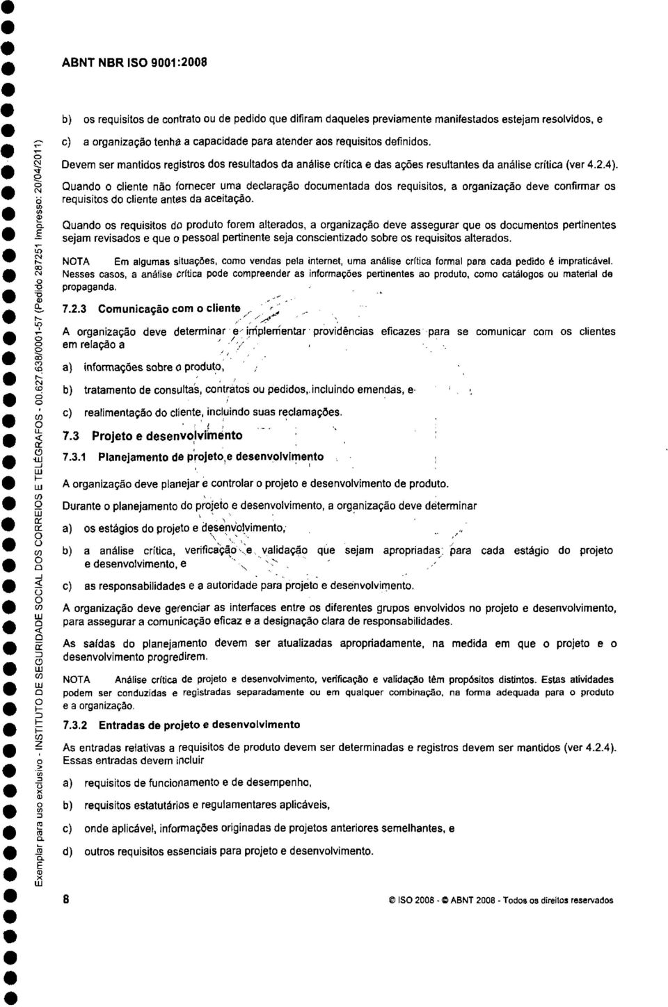 uand cliente nã frnecer uma declaraçã dcumentada ds requisits, a rganizaçã deve cnfirmar s requisits d cliente antes da aceitaçã.