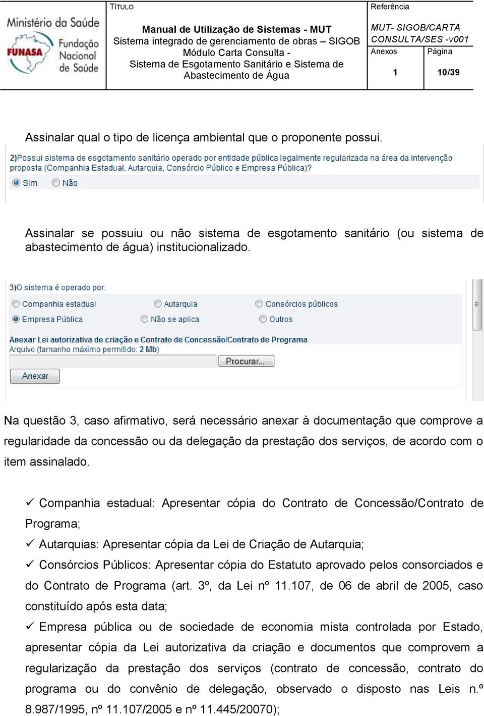 Companhia estadual: Apresentar cópia do Contrato de Concessão/Contrato de Programa; Autarquias: Apresentar cópia da Lei de Criação de Autarquia; Consórcios Públicos: Apresentar cópia do Estatuto