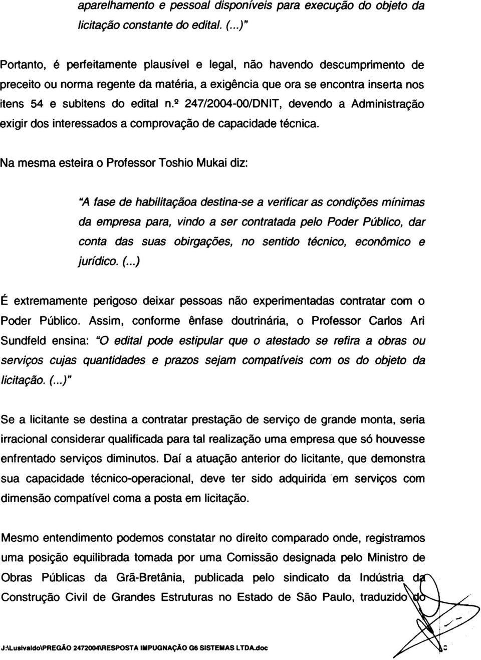 q 247/2004-00/DNIT, devendo a Administração exigir dos interessados a comprovação de capacidade técnica.