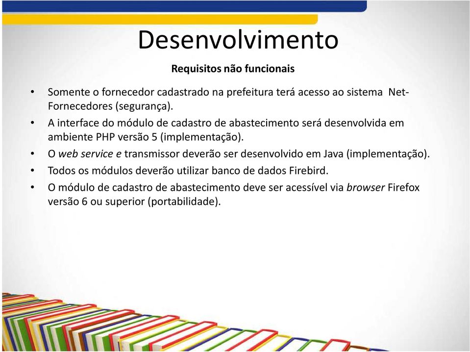 A interface do módulo de cadastro de abastecimento será desenvolvida em ambiente PHP versão 5 (implementação).