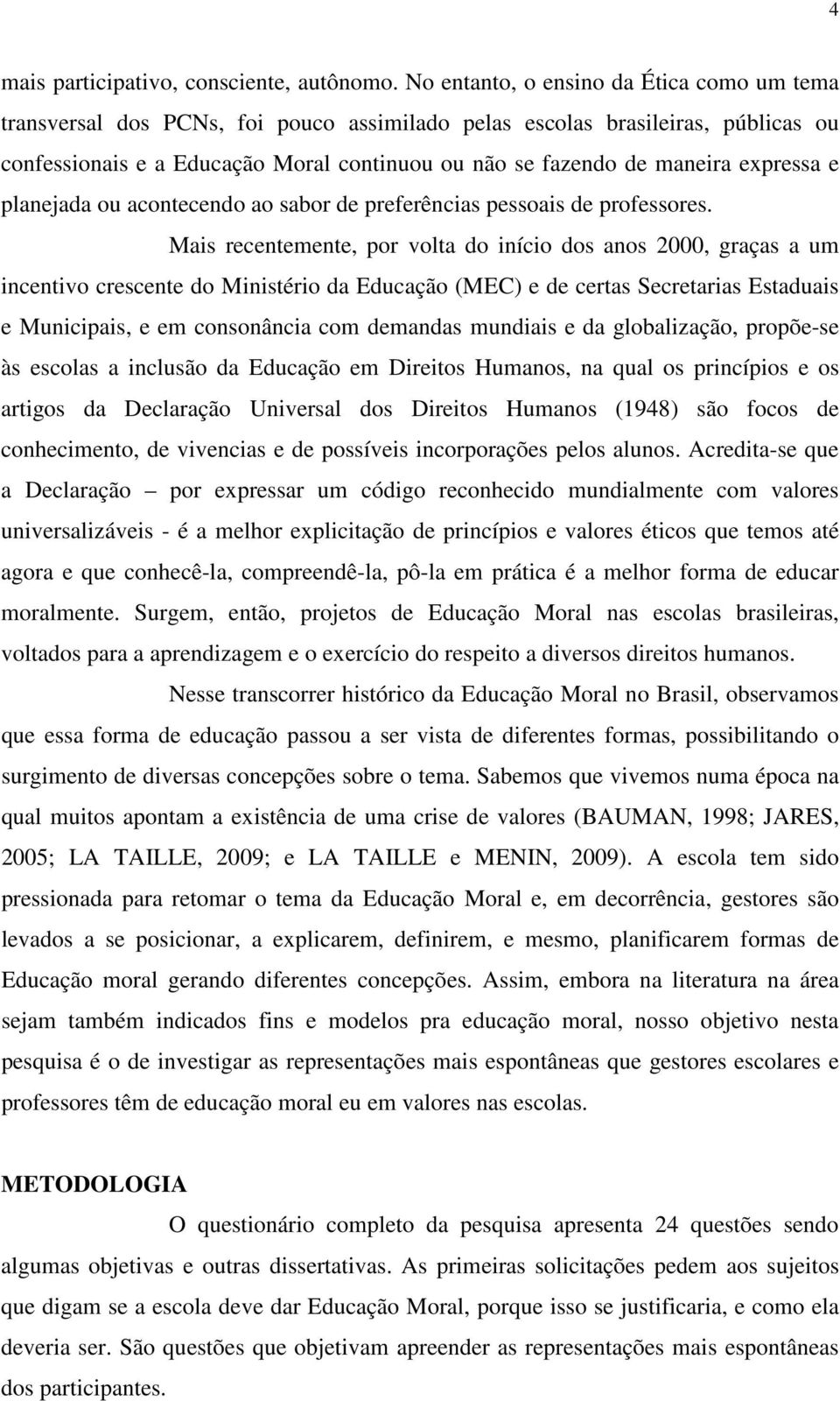 expressa e planejada ou acontecendo ao sabor de preferências pessoais de professores.