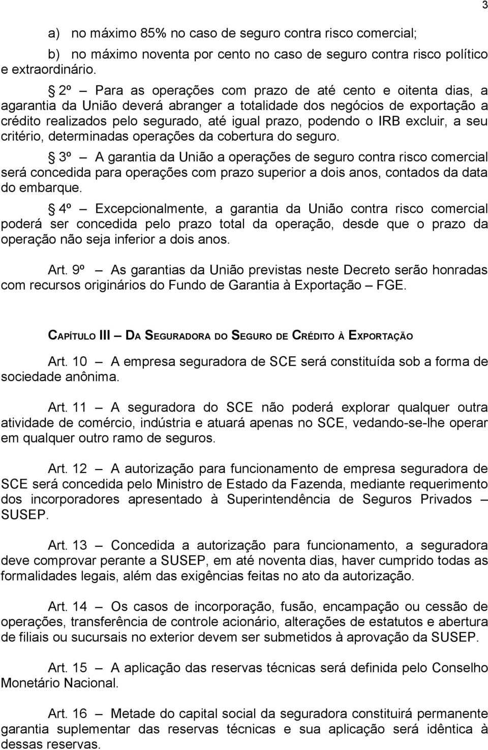 IRB excluir, a seu critério, determinadas operações da cobertura do seguro.