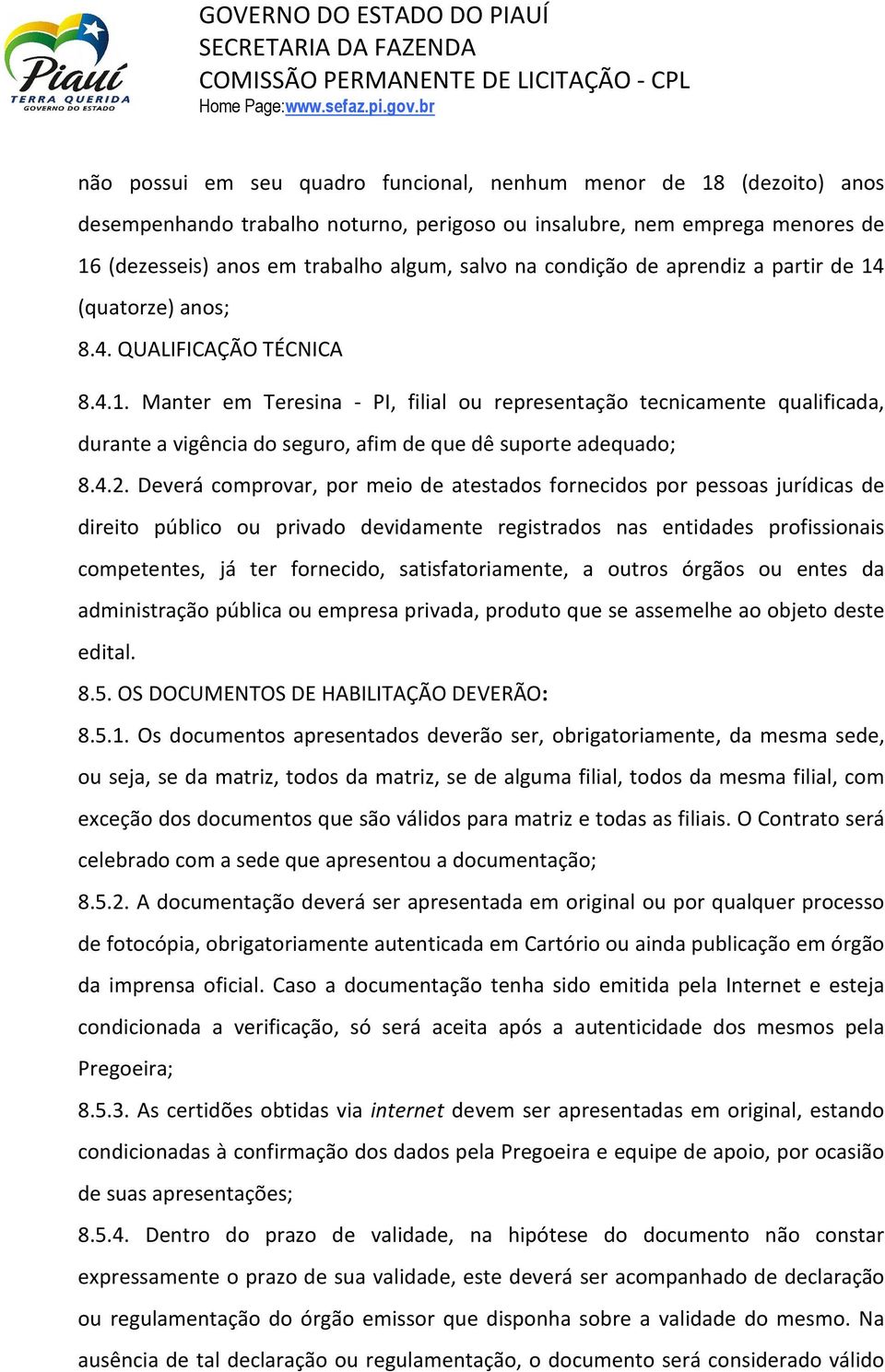 4.2. Deverá comprovar, por meio de atestados fornecidos por pessoas jurídicas de direito público ou privado devidamente registrados nas entidades profissionais competentes, já ter fornecido,