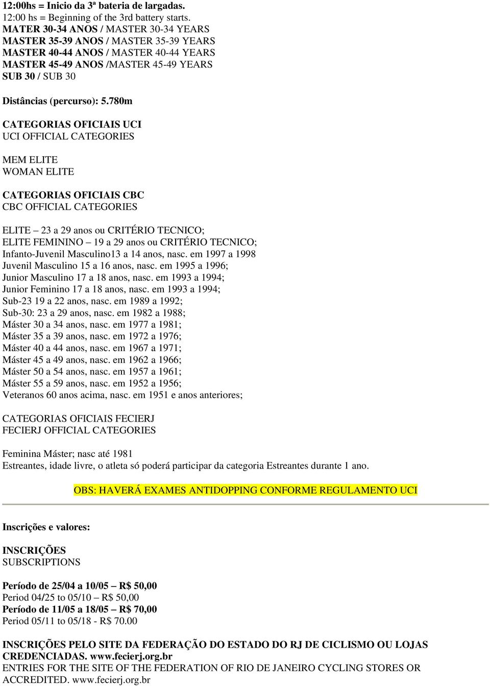 780m CATEGORIAS OFICIAIS UCI UCI OFFICIAL CATEGORIES MEM ELITE WOMAN ELITE CATEGORIAS OFICIAIS CBC CBC OFFICIAL CATEGORIES ELITE 23 a 29 anos ou CRITÉRIO TECNICO; ELITE FEMININO 19 a 29 anos ou