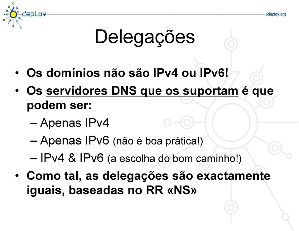 IPv4 Apenas IPv6 (não é boa prática!