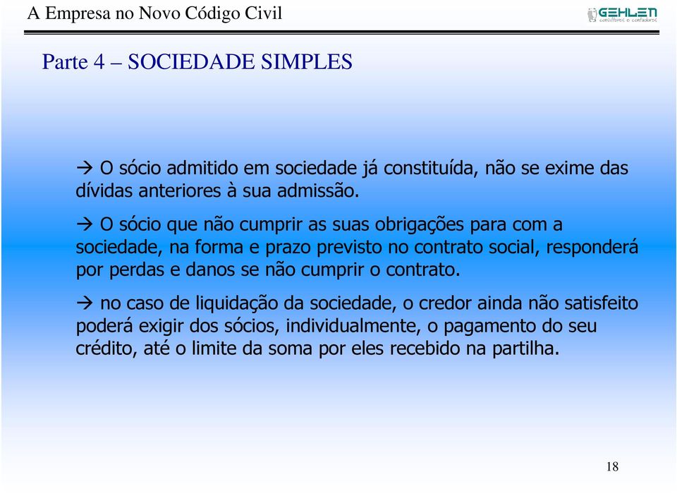 O sócio que não cumprir as suas obrigações para com a sociedade, na forma e prazo previsto no contrato social,