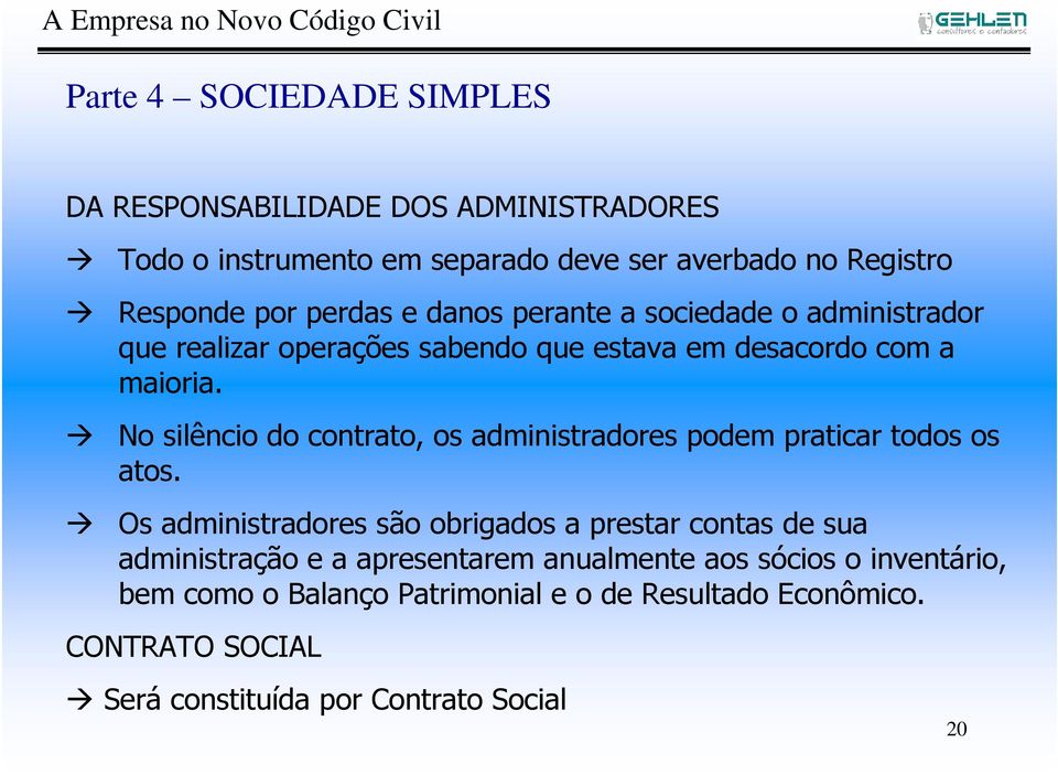 No silêncio do contrato, os administradores podem praticar todos os atos.