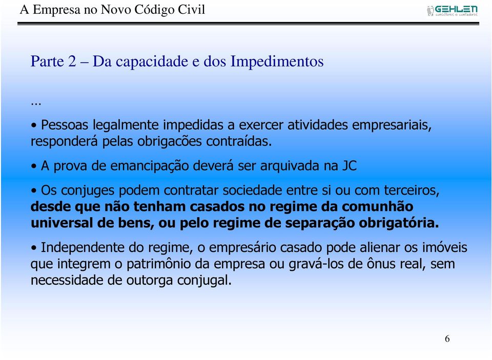 A prova de emancipação deverá ser arquivada na JC Os conjuges podem contratar sociedade entre si ou com terceiros, desde que não tenham