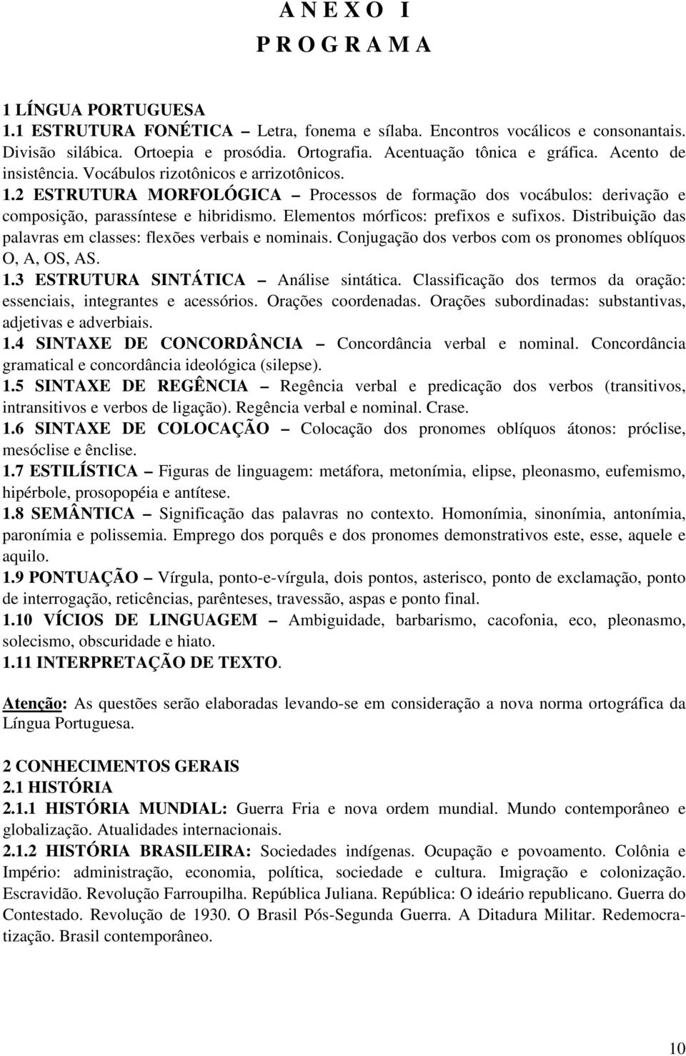 2 ESTRUTURA MORFOLÓGICA Processos de formação dos vocábulos: derivação e composição, parassíntese e hibridismo. Elementos mórficos: prefixos e sufixos.