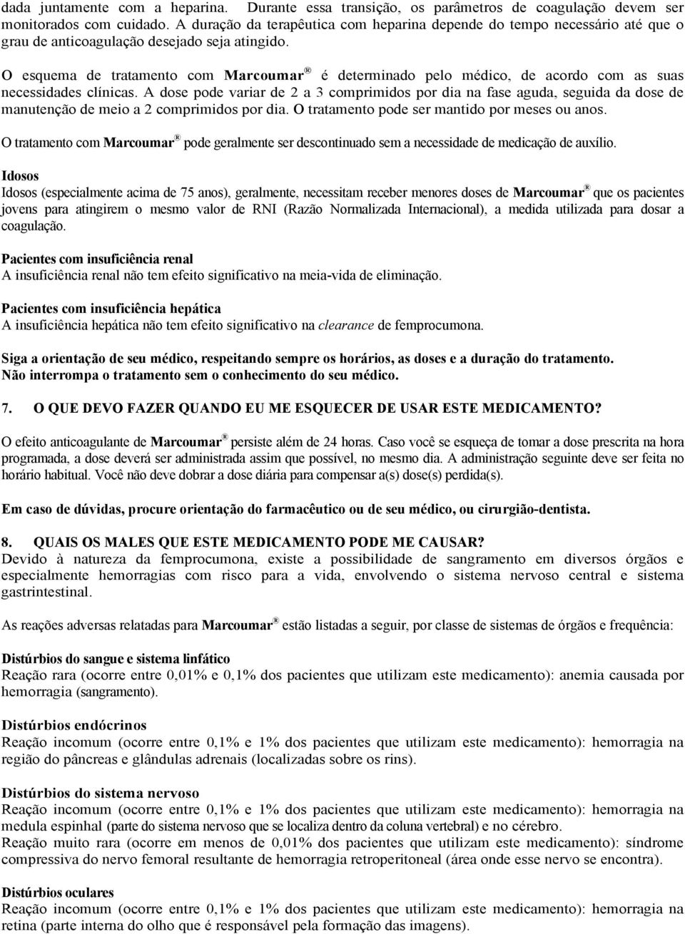 O esquema de tratamento com Marcoumar é determinado pelo médico, de acordo com as suas necessidades clínicas.