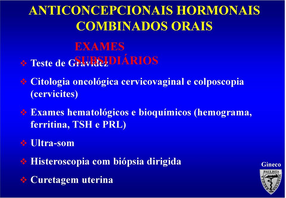 bioquímicos (hemograma, ferritina, TSH e PRL) Ultra-som COMBINADOS