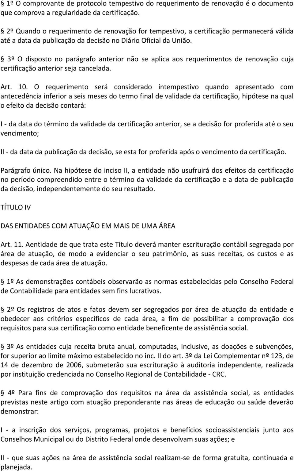 3º O disposto no parágrafo anterior não se aplica aos requerimentos de renovação cuja certificação anterior seja cancelada. Art. 10.