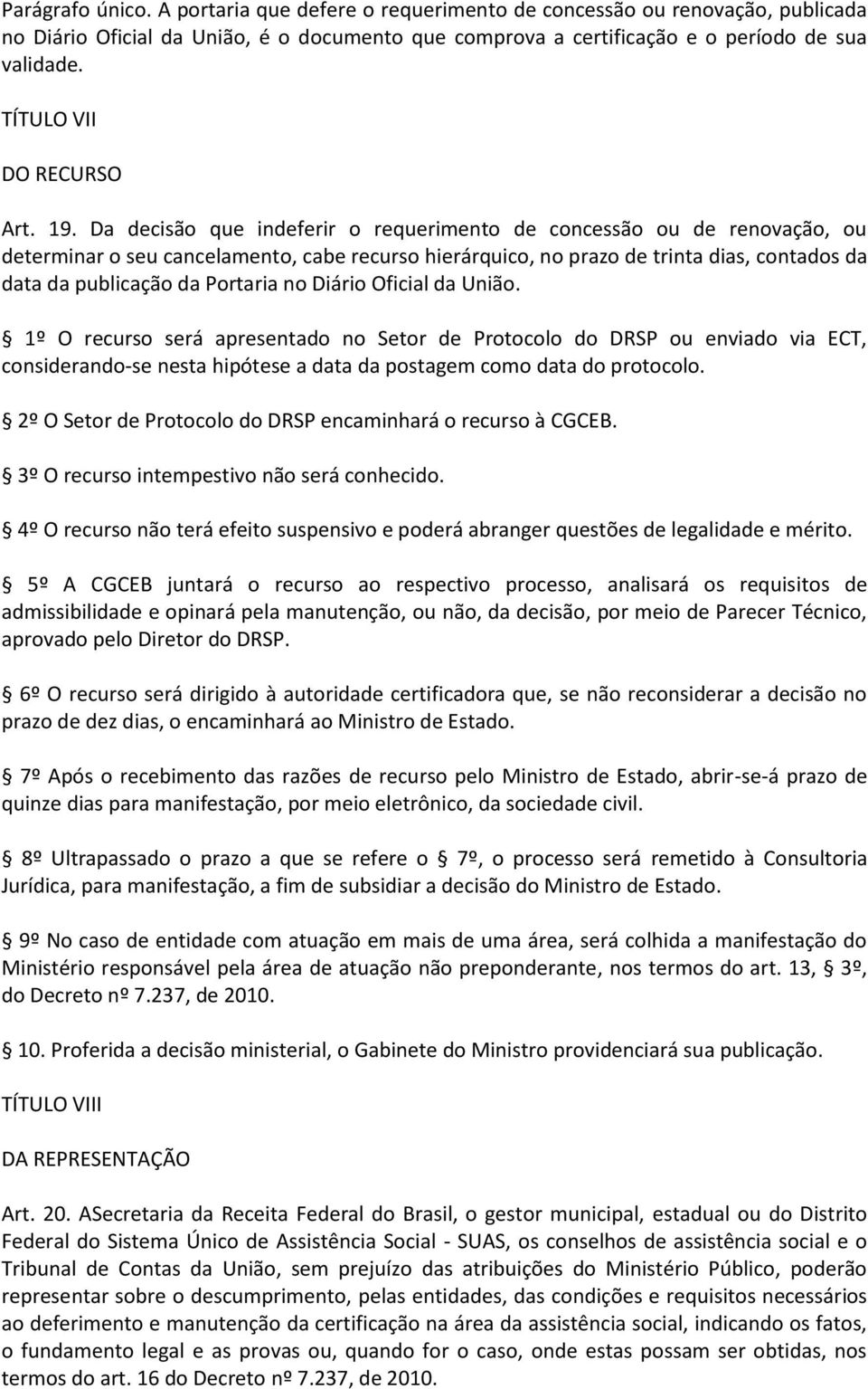 Da decisão que indeferir o requerimento de concessão ou de renovação, ou determinar o seu cancelamento, cabe recurso hierárquico, no prazo de trinta dias, contados da data da publicação da Portaria