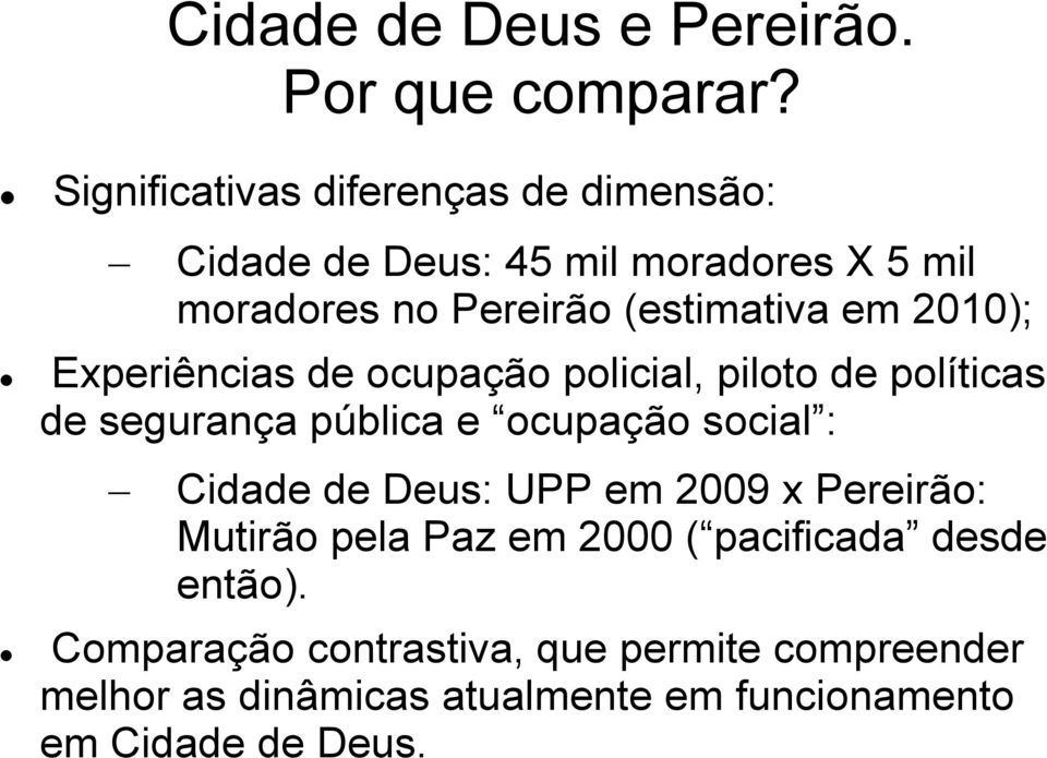 2010); Experiências de ocupação policial, piloto de políticas de segurança pública e ocupação social : Cidade de