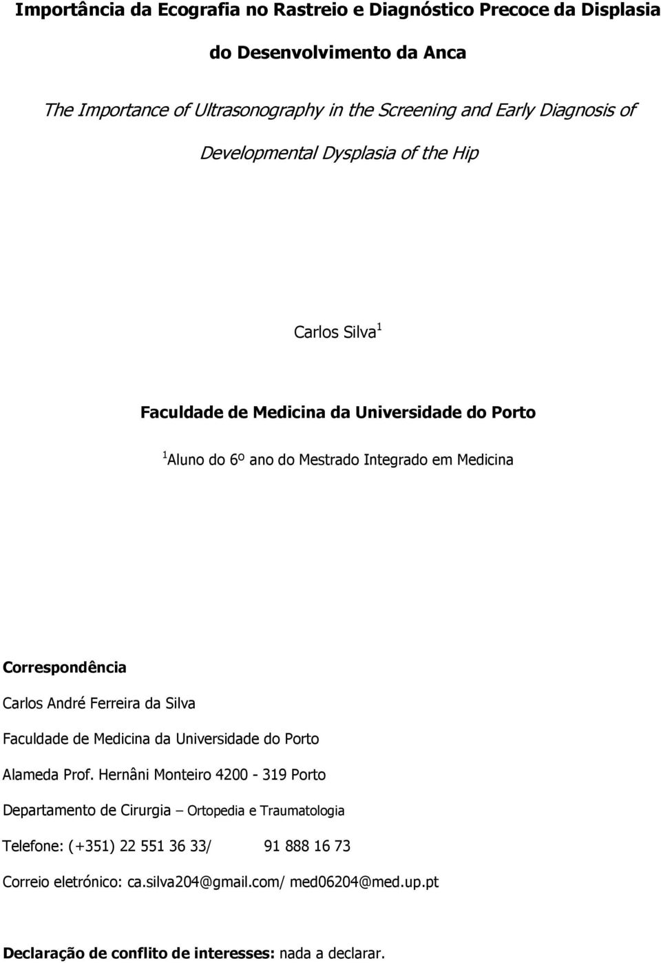 Correspondência Carlos André Ferreira da Silva Faculdade de Medicina da Universidade do Porto Alameda Prof.
