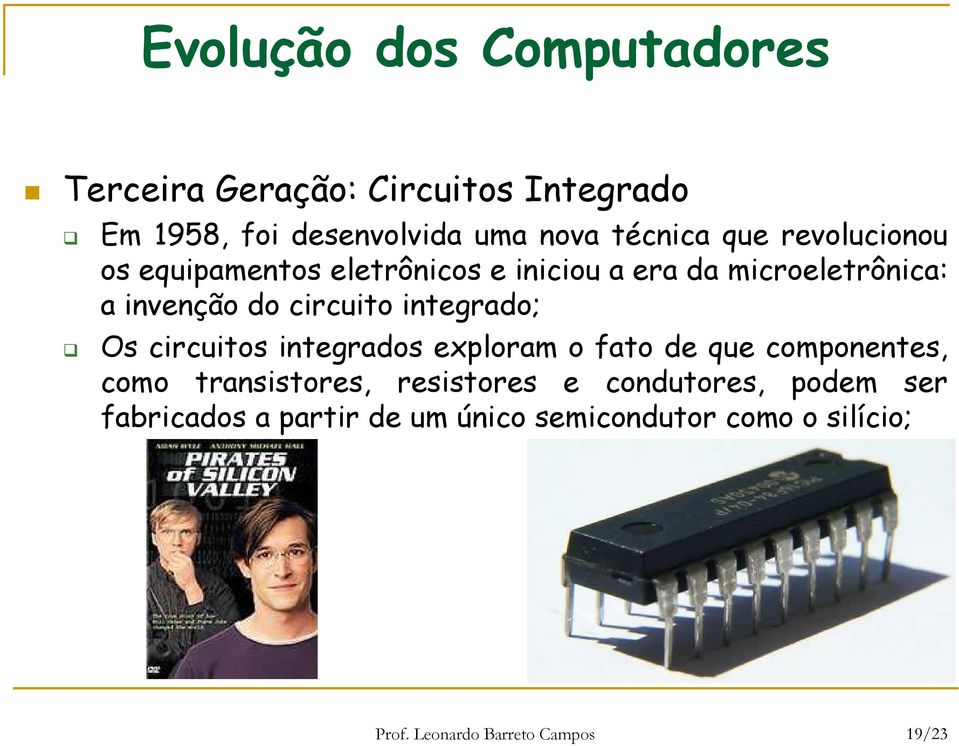 integrado; Os circuitos integrados exploram o fato de que componentes, como transistores, resistores e