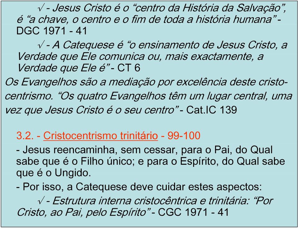 Os quatro Evangelhos têm um lugar central, uma vez que Jesus Cristo é o seu centro - Cat.IC 139 3.2.