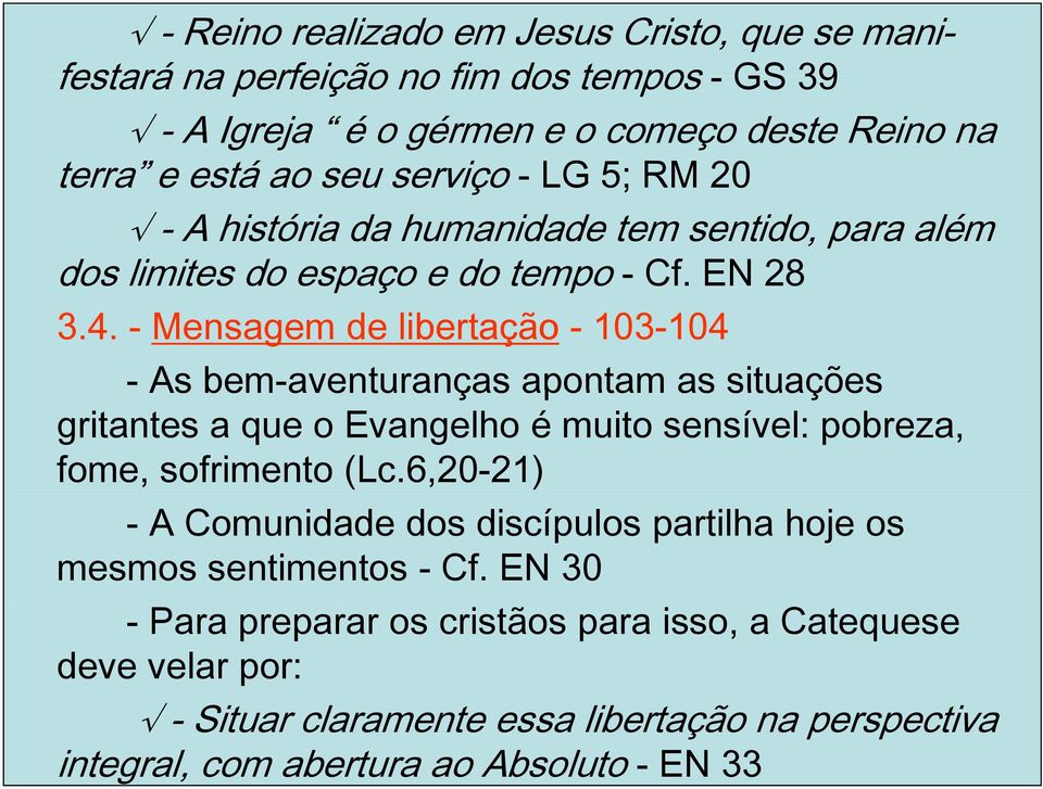 - Mensagem de libertação - 103-104 - As bem-aventuranças apontam as situações gritantes a que o Evangelho é muito sensível: pobreza, fome, sofrimento (Lc.