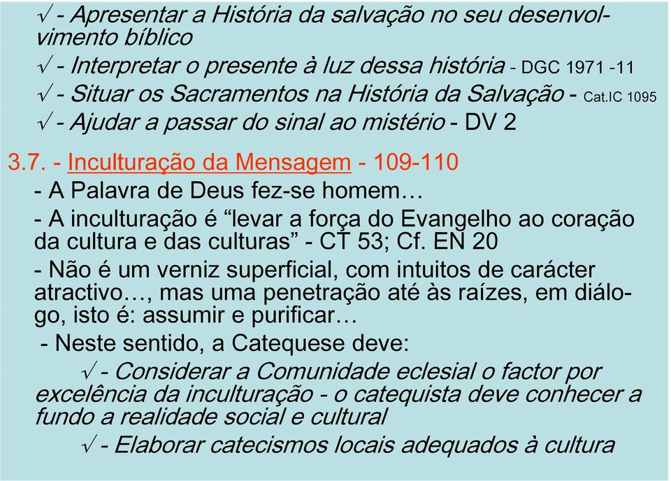 - Inculturação da Mensagem - 109-110 - A Palavra de Deus fez-se homem - A inculturação é levar a força do Evangelho ao coração da cultura e das culturas - CT 53; Cf.