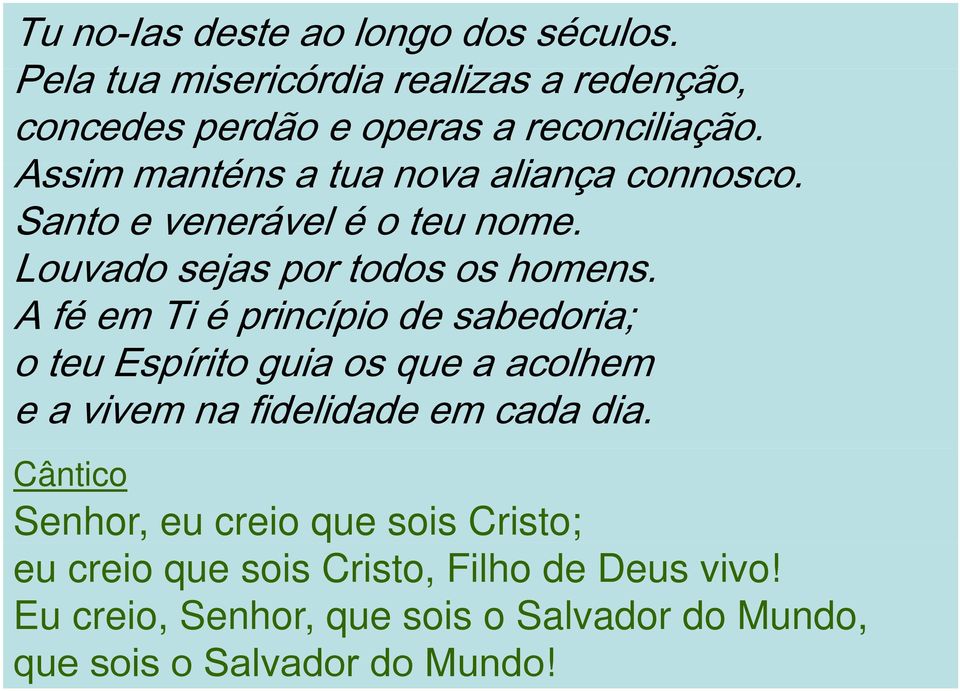 A fé em Ti é princípio de sabedoria; o teu Espírito guia os que a acolhem e a vivem na fidelidade em cada dia.