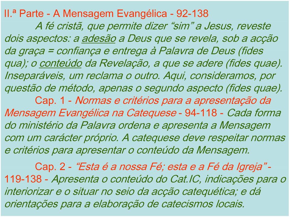 1 - Normas e critérios para a apresentação da Mensagem Evangélica na Catequese - 94-118 - Cada forma do ministério da Palavra ordena e apresenta a Mensagem com um carácter próprio.