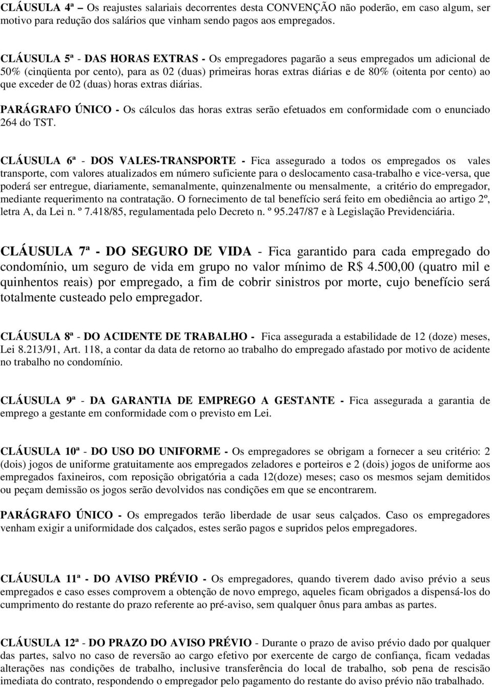 que exceder de 02 (duas) horas extras diárias. PARÁGRAFO ÚNICO - Os cálculos das horas extras serão efetuados em conformidade com o enunciado 264 do TST.