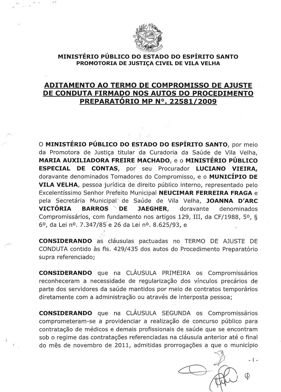 ESPECIAL DE CONTAS, por seu Procurador LUCIANO VIEIRA, doravante denominados Tornadores do Compromisso, e 0 MUNICiPIO DE VILA VELHA, pessoa juridica de direito publico interno, representado pelo