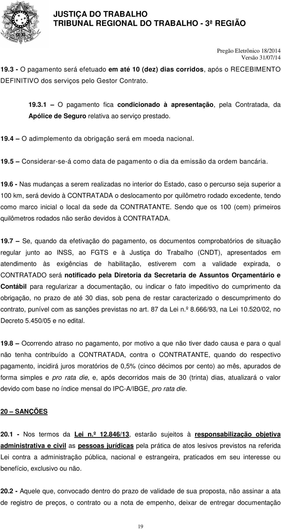 5 Considerar-se-á como data de pagamento o dia da emissão da ordem bancária. 19.