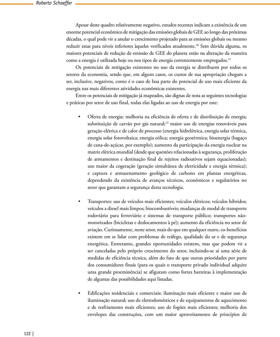 10 Sem dúvida alguma, os maiores potenciais de redução de emissão de GEE do planeta estão na alteração da maneira como a energia é utilizada hoje ou nos tipos de energia correntemente empregados.