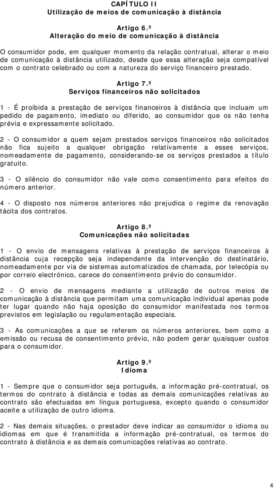 compatível com o contrato celebrado ou com a natureza do serviço financeiro prestado. Artigo 7.