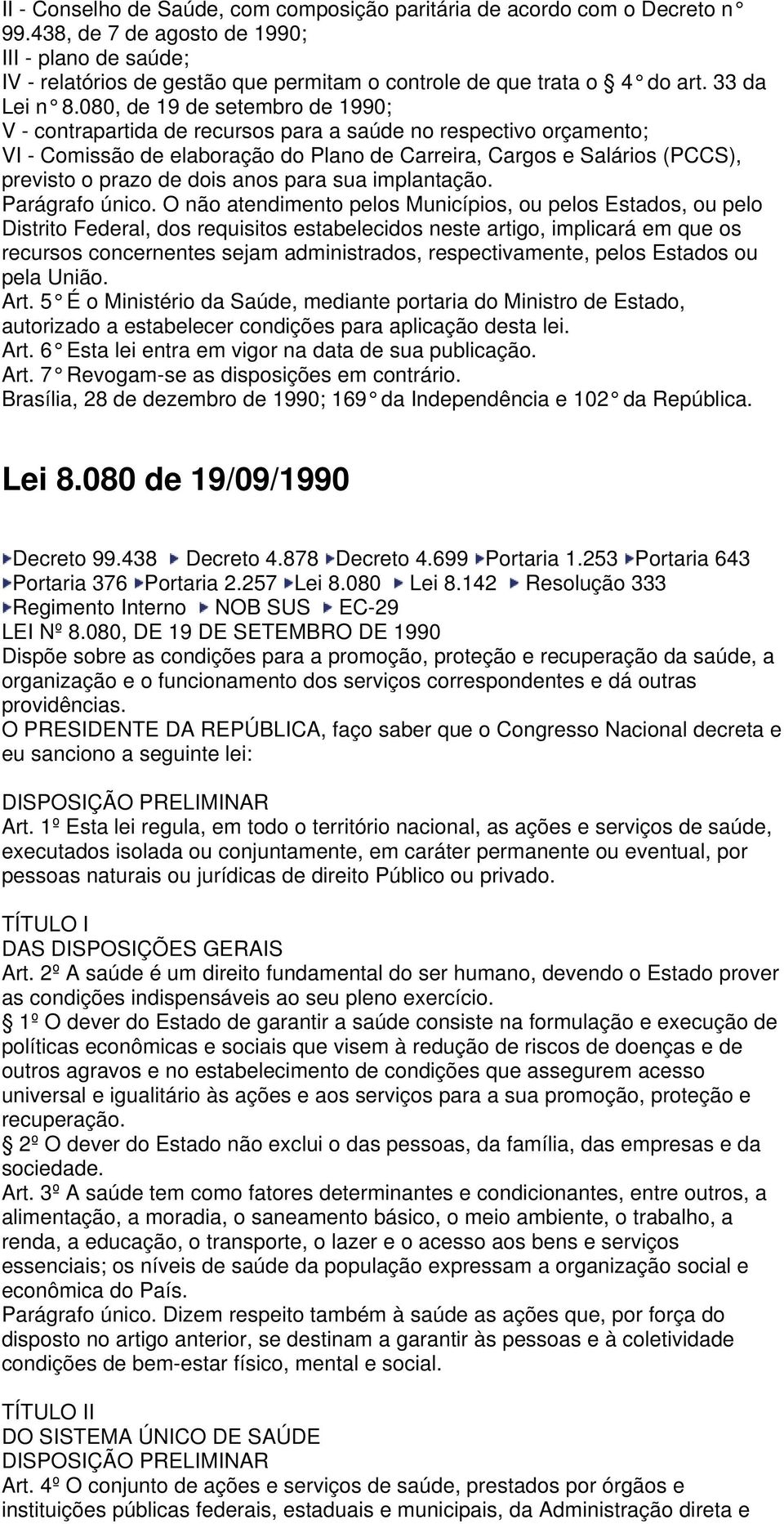 080, de 19 de setembro de 1990; V - contrapartida de recursos para a saúde no respectivo orçamento; VI - Comissão de elaboração do Plano de Carreira, Cargos e Salários (PCCS), previsto o prazo de