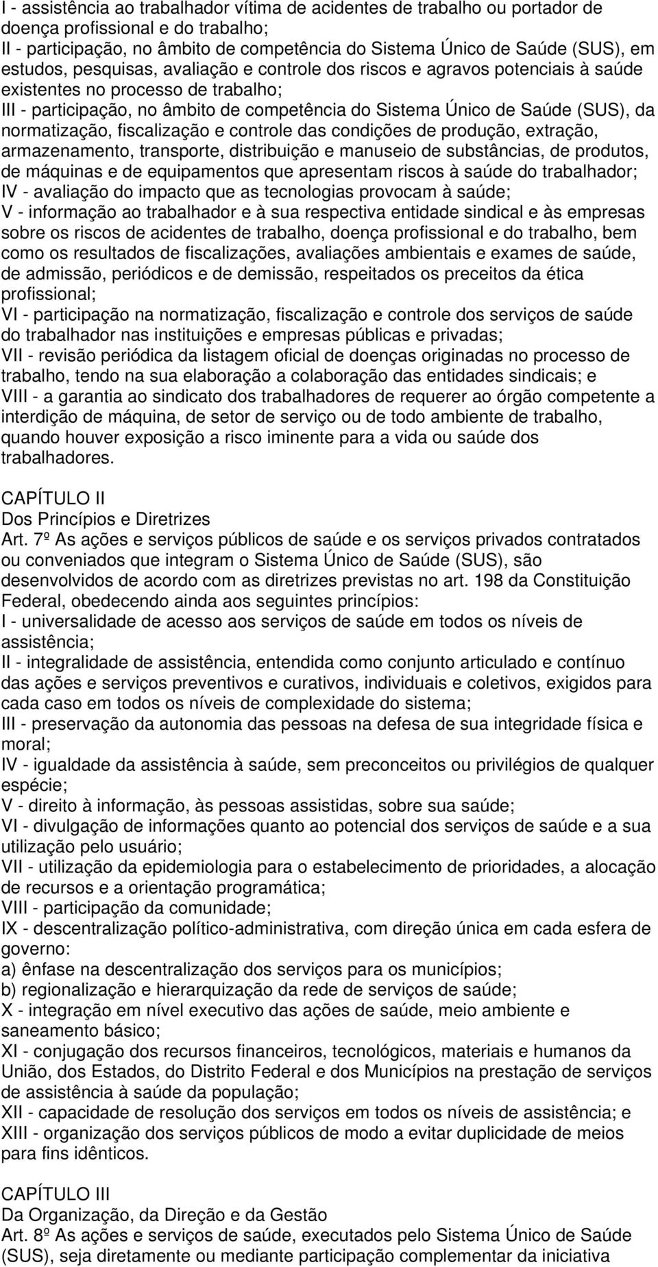 normatização, fiscalização e controle das condições de produção, extração, armazenamento, transporte, distribuição e manuseio de substâncias, de produtos, de máquinas e de equipamentos que apresentam