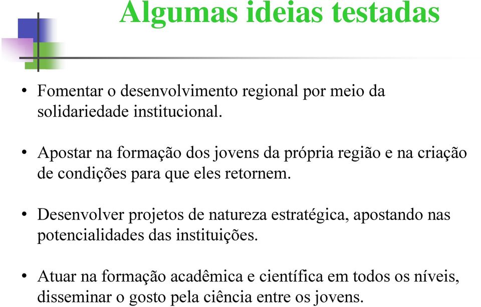 Desenvolver projetos de natureza estratégica, apostando nas potencialidades das instituições.