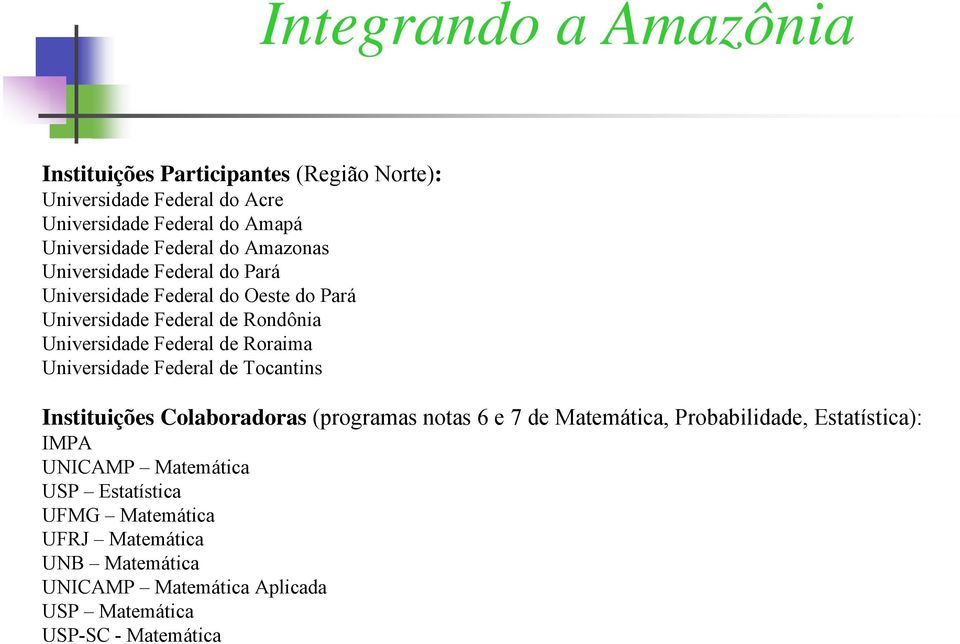 de Roraima Universidade Federal de Tocantins Instituições Colaboradoras (programas notas 6 e 7 de Matemática, Probabilidade, Estatística):